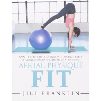 Couverture du livre Aerial Physique FIT de Jill Franklin : femme en équilibre sur les mains, pieds sur un gros ballon bleu, sur un tapis bleu.